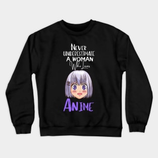 never underestimate a woman who loves Anime Funny Anime Gift Crewneck Sweatshirt